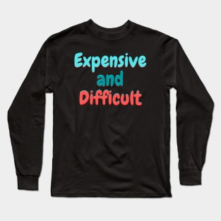 Expensive and Difficult Long Sleeve T-Shirt